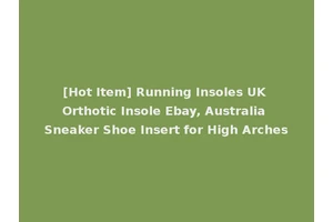 [Hot Item] Running Insoles UK Orthotic Insole Ebay, Australia Sneaker Shoe Insert for High Arches