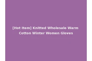 [Hot Item] Knitted Wholesale Warm Cotton Winter Women Gloves