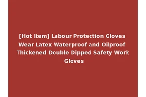 [Hot Item] Labour Protection Gloves Wear Latex Waterproof and Oilproof Thickened Double Dipped Safety Work Gloves