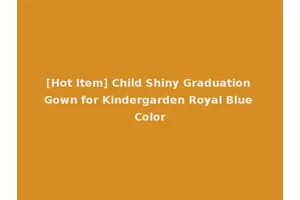 [Hot Item] Child Shiny Graduation Gown for Kindergarden Royal Blue Color