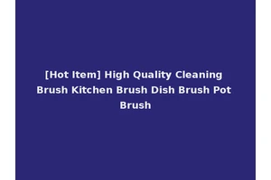 [Hot Item] High Quality Cleaning Brush Kitchen Brush Dish Brush Pot Brush