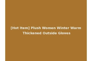 [Hot Item] Plush Women Winter Warm Thickened Outside Gloves