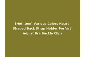 [Hot Item] Various Colors Heart Shaped Back Strap Holder Perfect Adjust Bra Buckle Clips