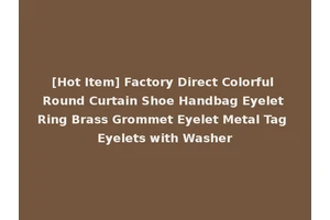 [Hot Item] Factory Direct Colorful Round Curtain Shoe Handbag Eyelet Ring Brass Grommet Eyelet Metal Tag Eyelets with Washer