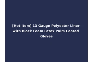 [Hot Item] 13 Gauge Polyester Liner with Black Foam Latex Palm Coated Gloves