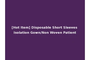 [Hot Item] Disposable Short Sleeves Isolation Gown/Non Woven Patient