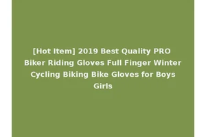 [Hot Item] 2019 Best Quality PRO Biker Riding Gloves Full Finger Winter Cycling Biking Bike Gloves for Boys Girls