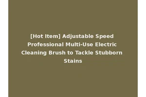 [Hot Item] Adjustable Speed Professional Multi-Use Electric Cleaning Brush to Tackle Stubborn Stains