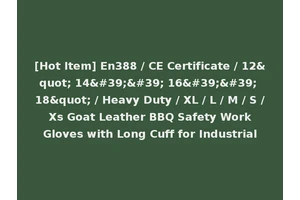 [Hot Item] En388 / CE Certificate / 12" 14'' 16'' 18" / Heavy Duty / XL / L / M / S / Xs Goat Leather BBQ Safety Work Gloves with Long Cuff for Industrial
