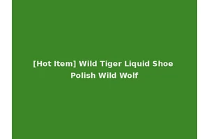[Hot Item] Wild Tiger Liquid Shoe Polish Wild Wolf