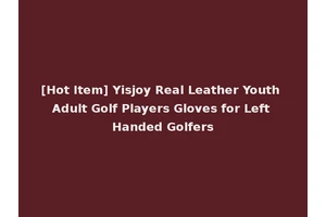 [Hot Item] Yisjoy Real Leather Youth Adult Golf Players Gloves for Left Handed Golfers