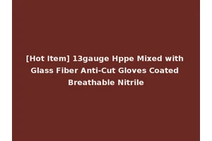 [Hot Item] 13gauge Hppe Mixed with Glass Fiber Anti-Cut Gloves Coated Breathable Nitrile