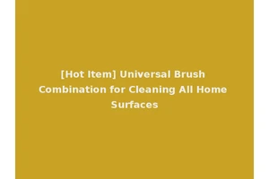 [Hot Item] Universal Brush Combination for Cleaning All Home Surfaces