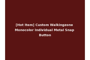 [Hot Item] Custom Walkingzone Monocolor Individual Metal Snap Button