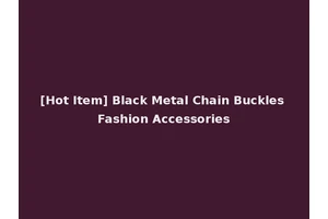 [Hot Item] Black Metal Chain Buckles Fashion Accessories