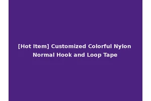 [Hot Item] Customized Colorful Nylon Normal Hook and Loop Tape