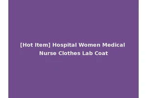 [Hot Item] Hospital Women Medical Nurse Clothes Lab Coat