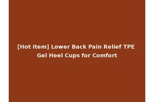 [Hot Item] Lower Back Pain Relief TPE Gel Heel Cups for Comfort