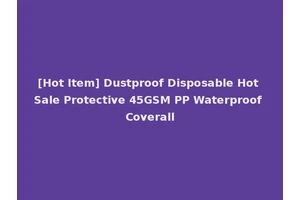 [Hot Item] Dustproof Disposable Hot Sale Protective 45GSM PP Waterproof Coverall