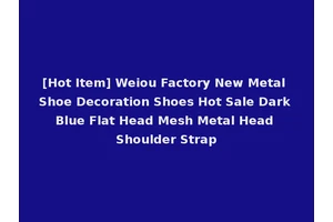 [Hot Item] Weiou Factory New Metal Shoe Decoration Shoes Hot Sale Dark Blue Flat Head Mesh Metal Head Shoulder Strap