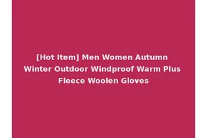 [Hot Item] Men Women Autumn Winter Outdoor Windproof Warm Plus Fleece Woolen Gloves