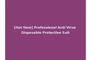 [Hot Item] Professional Anti Virus Disposable Protective Suit