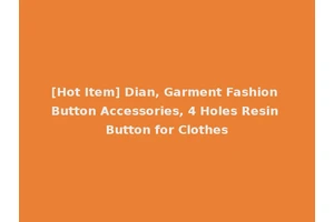 [Hot Item] Dian, Garment Fashion Button Accessories, 4 Holes Resin Button for Clothes
