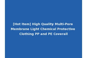 [Hot Item] High Quality Multi-Pore Membrane Light Chemical Protective Clothing PP and PE Coverall