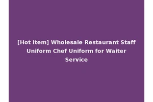 [Hot Item] Wholesale Restaurant Staff Uniform Chef Uniform for Waiter Service