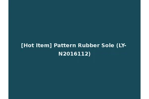[Hot Item] Pattern Rubber Sole (LY-N2016112)