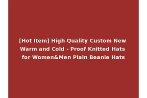 [Hot Item] High Quality Custom New Warm and Cold - Proof Knitted Hats for Women&Men Plain Beanie Hats