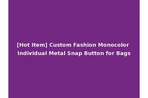[Hot Item] Custom Fashion Monocolor Individual Metal Snap Button for Bags
