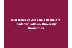 [Hot Item] Us Academic Bachelors Hoods for College, University Graduation