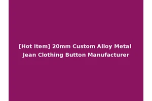 [Hot Item] 20mm Custom Alloy Metal Jean Clothing Button Manufacturer