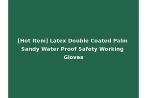 [Hot Item] Latex Double Coated Palm Sandy Water Proof Safety Working Gloves