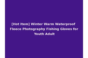 [Hot Item] Winter Warm Waterproof Fleece Photography Fishing Gloves for Youth Adult