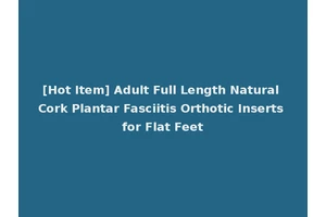[Hot Item] Adult Full Length Natural Cork Plantar Fasciitis Orthotic Inserts for Flat Feet