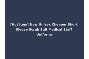 [Hot Item] New Unisex Cheaper Short Sleeve Scrub Suit Medical Staff Uniforms