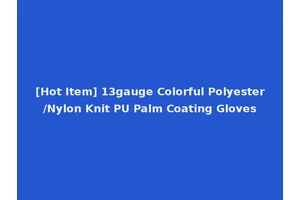 [Hot Item] 13gauge Colorful Polyester/Nylon Knit PU Palm Coating Gloves