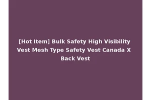[Hot Item] Bulk Safety High Visibility Vest Mesh Type Safety Vest Canada X Back Vest