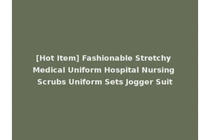 [Hot Item] Fashionable Stretchy Medical Uniform Hospital Nursing Scrubs Uniform Sets Jogger Suit