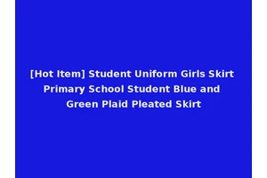[Hot Item] Student Uniform Girls Skirt Primary School Student Blue and Green Plaid Pleated Skirt