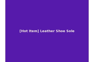 [Hot Item] Leather Shoe Sole