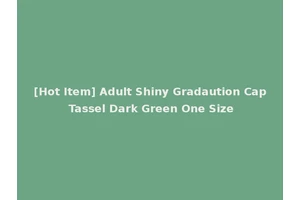 [Hot Item] Adult Shiny Gradaution Cap Tassel Dark Green One Size