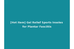 [Hot Item] Gel Relief Sports Insoles for Plantar Fasciitis