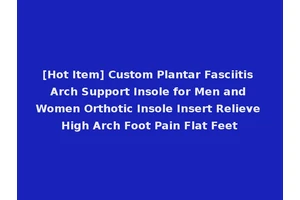 [Hot Item] Custom Plantar Fasciitis Arch Support Insole for Men and Women Orthotic Insole Insert Relieve High Arch Foot Pain Flat Feet