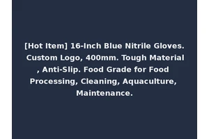 [Hot Item] 16-Inch Blue Nitrile Gloves. Custom Logo, 400mm. Tough Material, Anti-Slip. Food Grade for Food Processing, Cleaning, Aquaculture, Maintenance.