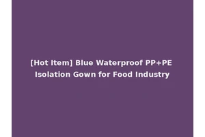 [Hot Item] Blue Waterproof PP+PE Isolation Gown for Food Industry