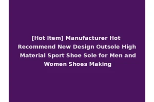 [Hot Item] Manufacturer Hot Recommend New Design Outsole High Material Sport Shoe Sole for Men and Women Shoes Making