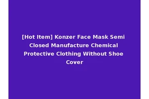 [Hot Item] Konzer Face Mask Semi Closed Manufacture Chemical Protective Clothing Without Shoe Cover